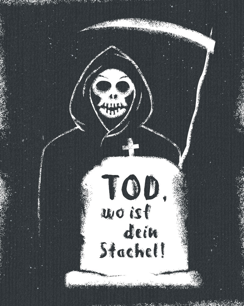 Tod, wo ist dein Stachel!